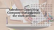Salesforce Consulting Company that automate the work process