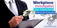 Important Points To Consider Before Workplace Investigation - California Labor Solutions