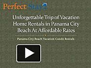 Unforgettable Trip of Vacation Home Rentals in Panama City Beach At Affordable Rates