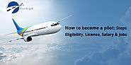 How To Become A Pilot: Steps, Eligibility, License, Salary & Jobs