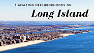 5 Amazing Long Island Neighborhoods - Great Moving