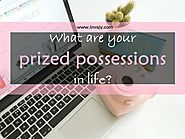 What are your prized possessions in life? | Invajy
