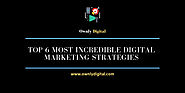 Top 6 Most Incredible Digital Marketing Strategy For Digital Marketers