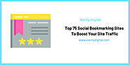 Top 75 Social Bookmarking Sites List To Boost Your Website Traffic
