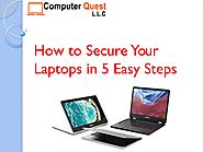 How to Secure Your Laptop in 5 Easy steps? by Computer Quest LLC - Issuu