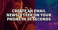 How to Create an Email Newsletter on Your Phone in 30 Seconds - Email Marketing Tips