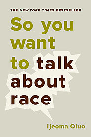 So You Want to Talk About Race by Ijeoma Oluo | Seal Press