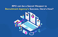 RPO Can Be A Secret Weapon to Recruitment Agency’s Success. Here’s How?