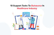 10 Support Tasks To Outsource In Healthcare Industry