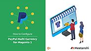 Magento 2 PayPal Multi Currency by Meetanshi