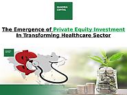 The Emergence of Private Equity Investment In Transforming Healthcare Sector