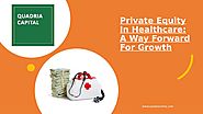 Private Equity in Healthcare: A Way Forward For Growth