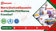 How to Start and Succeed in an Allopathic PCD Pharma Franchise?