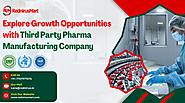 Explore Growth Opportunities with Third Party Manufacturing Pharma Company