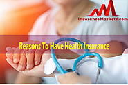 Reasons To Have Health Insurance | Insurance Marketz