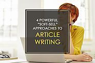 4 Powerful “Soft-Sell” Approaches to Article Writing