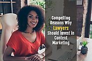 Compelling Reasons Why Lawyers Should Invest in Content Marketing