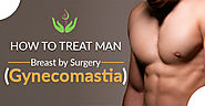 How to Treat Man Breast by Surgery (Gynecomastia)? | Blog Care Well Medical Centre