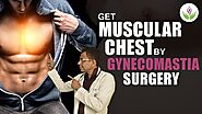 How To Get A Muscular Chest By Gynecomastia Surgery?