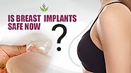Is Breast Implants Safe Now?