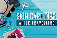 5 skin care tips to intact your charm while travelling