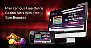 Play Famous Free Online Casino Slots With Free Spin Bonuses