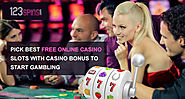 Pick Best Free Online Casino Slots with Casino bonus to Start Gambling