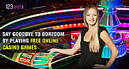 Say Goodbye to Boredom by Playing Free Online Casino Games