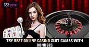 Try Best Online Casino Slot Games with Bonuses