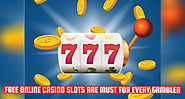 Free Online Casino Slots are Must for Every Gambler