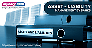 ASSET - LIABILITY MANAGEMENT BY BANKS