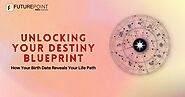 Unlocking Your Destiny Blueprint: How Your Birth Date Reveals Your Life Path