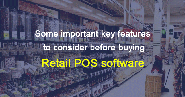 Some important key features to consider before buying Retail POS software