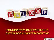 FAIL-PROOF TIPS TO GET YOUR CHILD OUT THE DOOR (EVERY TIME) ON TIME