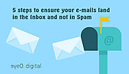 5 Steps to Ensure Your E-mails Land in the Inbox and Not in Spam | eyeQadvertising