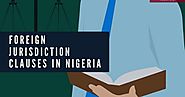 Foreign Jurisdiction Clauses in Nigeria: What You Need to Know
