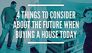 How to Buy a House for Now and in the Future