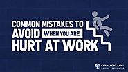 Mistakes to Avoid When You Are Hurt At Work