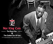 Nat King Cole: The Piano Man Of The Golden Era Of Jazz