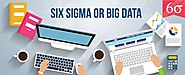 Big Data or Six Sigma? | DLP India