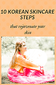 10 Korean Skincare steps that Rejuvenate Your Skin (Korean Beauty routine)