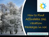 How to Find Affordable Ski Vacation Packages in UK