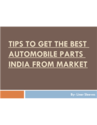 Tips to Get the Best Automobile Parts India from Market