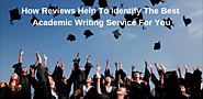 How Reviews Help to Identify the Best Academic Writing Service for You