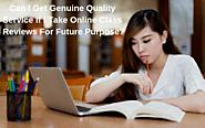 Can I Get Genuine Quality Service If I Take Online Class Reviews For Future Purpose?