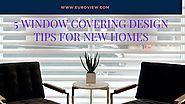 5 Window Covering Design Tips for New Homes In Chicago