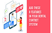 Add These 8 Features in Your Dental Chatbot System