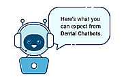 Here’s What you can Expect from Dental Chatbots