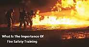 What Is The Importance of Fire Safety Training