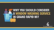 Consider A Window Washing Service In Grand Rapid MI?